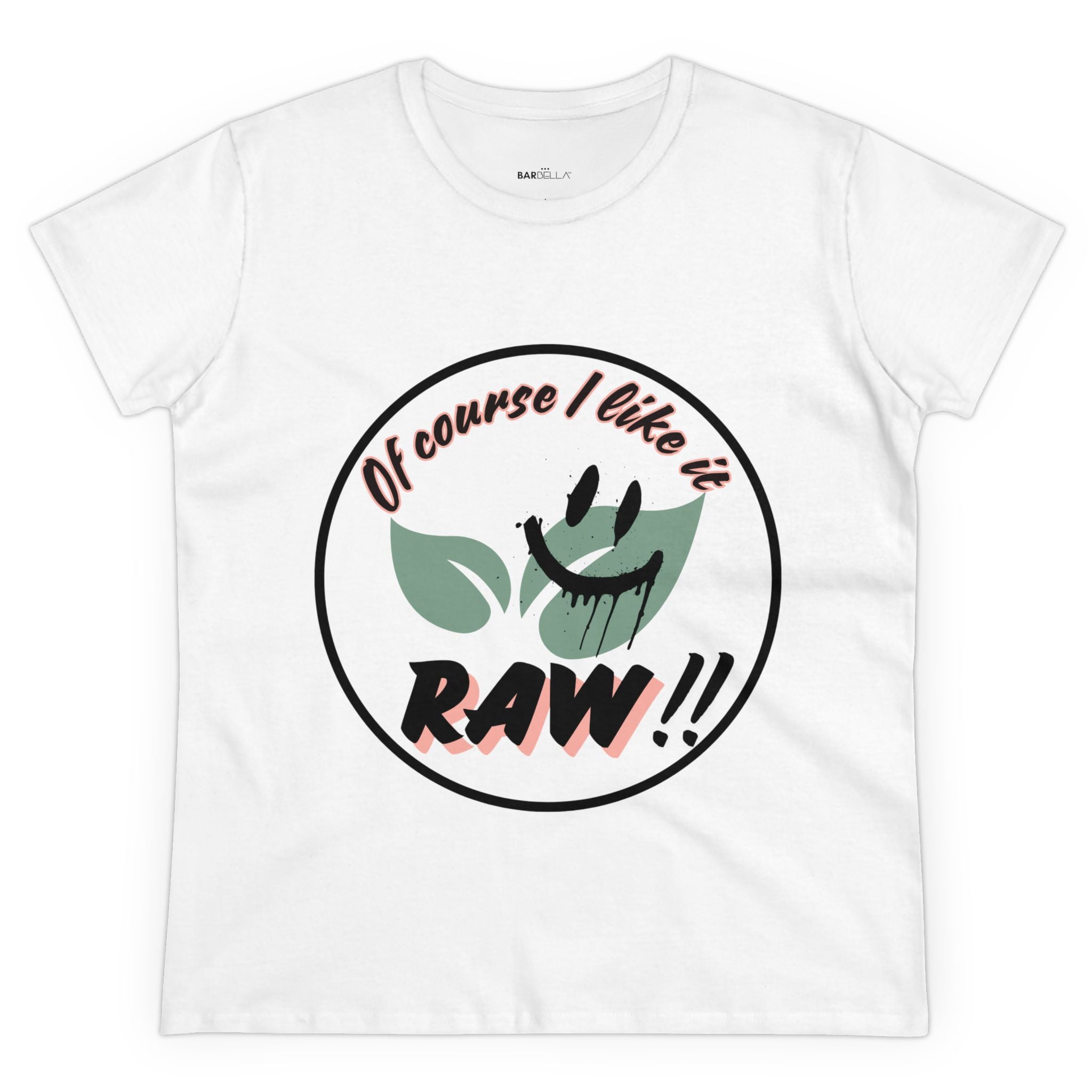 Of Course I Like it RAW - Tshirt | BarBella Co.