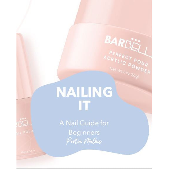 Nailing It - A Beginner’s Guide to Nails (E-book) - BarBella Co.
